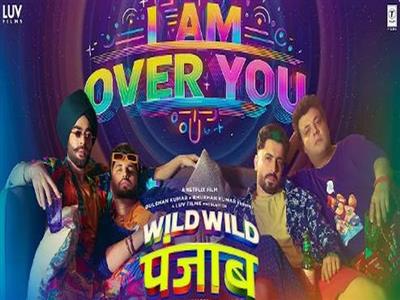 'Wild Wild Punjab': 'I Am Over You' song out now